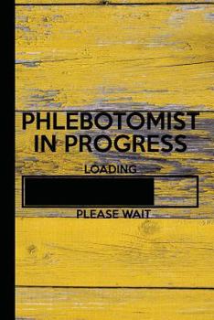 Paperback Phlebotomist in Progress Loading Please Wait: Phlebotomy Student Journal Gift Idea, Fun Diary, Study Notebook, Phlebotomist Graduate Lined Journal, Sp Book