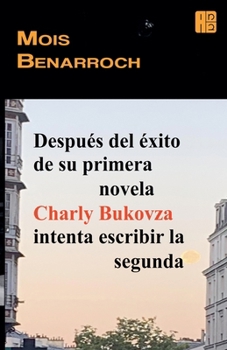 Después del éxito de su primera novela Charly Bukovza intenta escribir la segunda