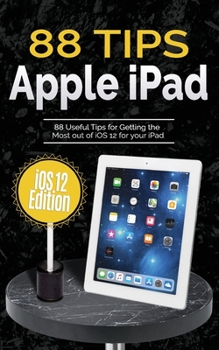 Paperback 88 Tips for Apple iPad: iOS 12 Edition Book