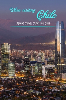 Paperback When visiting Chile: Making Travel Plans for Chile: Organizing a Trip to Chile. Book