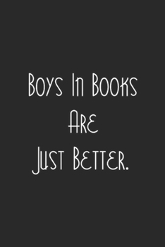 Paperback Boys In Books Are Just Better.: Womens Boys In Books Are Just Better Journal/Notebook Blank Lined Ruled 6x9 100 Pages Book