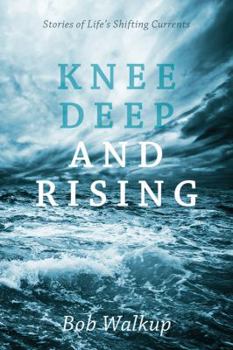 Paperback Knee Deep and Rising: Stories of Life's Shifting Currents Book