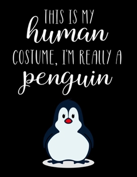This Is My Human Costume, I'm Really A Penguin: Funny Personalized Notebook Gift