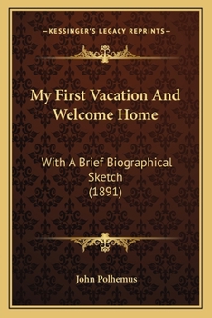 Paperback My First Vacation And Welcome Home: With A Brief Biographical Sketch (1891) Book
