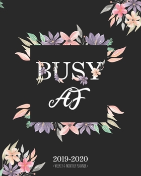 Paperback Busy AF 2019-2020 Weekly & Monthly Planner: Purple Floral Diary Agenda Calendar Schedule Organizer - Sept 2019 through December 2020 Book