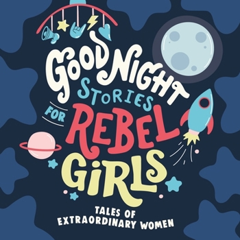 Good Night Stories for Rebel Girls : Tales of Extraordinary Women