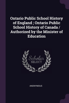 Ontario Public School History of England ; Ontario Public School History of Canada / Authorized by the Minister of Education