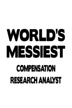 Paperback World's Messiest Compensation Research Analyst: Personal Compensation Research Analyst Notebook, Compensation Research Analysis Journal Gift, Diary, D Book