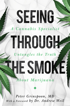 Hardcover Seeing Through the Smoke: A Cannabis Specialist Untangles the Truth about Marijuana Book