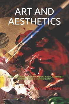 ART AND AESTHETICS: For BE/B.TECH/BCA/MCA/ME/M.TECH/Diploma/B.Sc/M.Sc/BBA/MBA/Competitive Exams & Knowledge Seekers (2020)