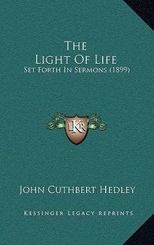 Hardcover The Light of Life: Set Forth in Sermons (1899) Book