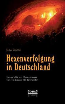 Paperback Hexenverfolgung in Deutschland: Femgerichte und Hexenprozesse vom 15. bis zum 18. Jahrhundert [German] Book