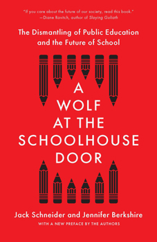 Paperback A Wolf at the Schoolhouse Door: The Dismantling of Public Education and the Future of School Book