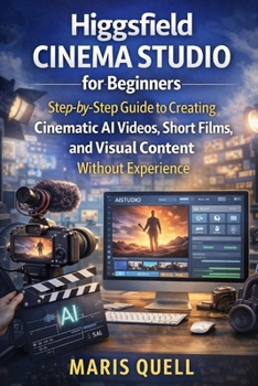 Paperback Higgsfield Cinema Studio for Beginners: Step-By-Step Guide to Creating Cinematic AI Videos, Short Films, and Visual Content Without Experience Book