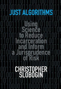 Paperback Just Algorithms: Using Science to Reduce Incarceration and Inform a Jurisprudence of Risk Book