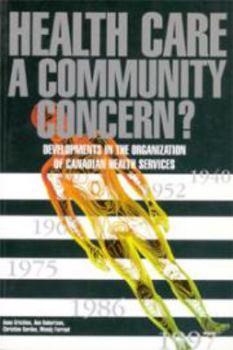 Paperback Health Care a Community Concern?: Developments in the Organization of Canadian Health Services Book