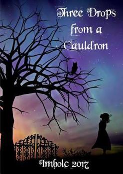 Paperback Three Drops from a Cauldron: Imbolc 2017 Book