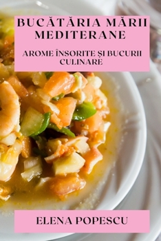 Bucătăria Mării Mediterane: Arome Însorite și Bucurii Culinare