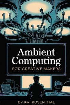 Paperback Ambient Computing for Creative Makers Book