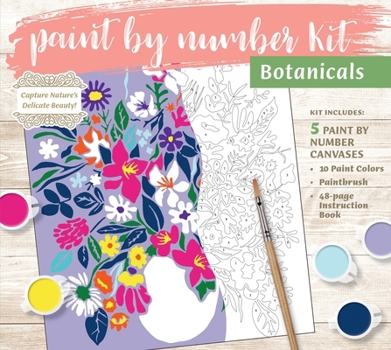 Misc. Paint by Number Kit: Botanicals: Capture Nature's Delicate Beauty! Kit Includes: 5 Paint by Number Canvases, 10 Paint Colors, Paintbrush, 48-Page Inst Book