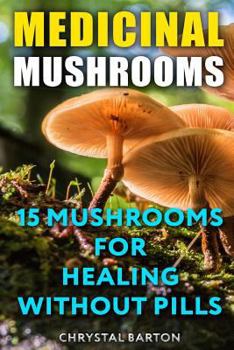Paperback Medicinal Mushrooms: 15 Mushrooms For Healing Without Pills Book
