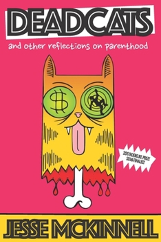 Dead Cats: And Other Reflections On Parenthood