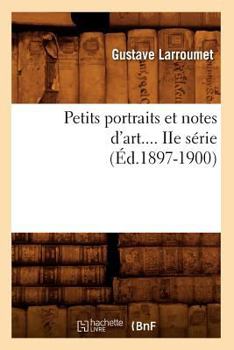 Paperback Petits Portraits Et Notes d'Art. Série 2 (Éd.1897-1900) [French] Book