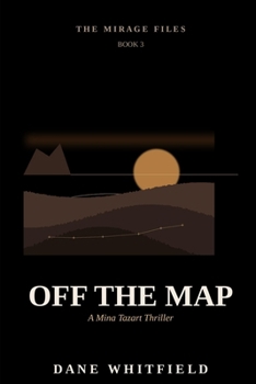 Off the Map: A Mina Tazart Thriller, Book 3 (The Mirage Files)