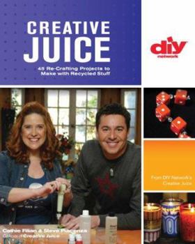 Creative Juice (DIY): 45 Re-Crafting Projects to Make with Recycled Stuff - Book  of the DIY Network