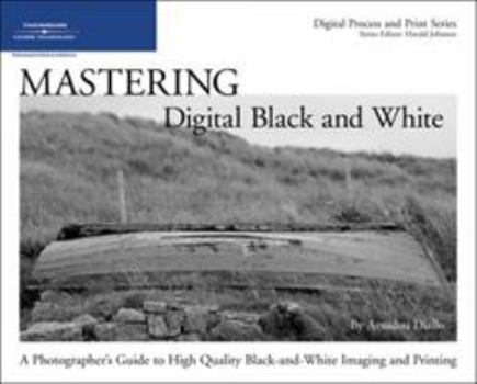 Paperback Mastering Digital Black and White: A Photographer's Guide to High Quality Black-And-White Imaging and Printing Book