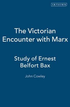 Paperback The Victorian Encounter with Marx: Study of Ernest Belfort Bax Book