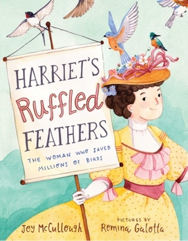 Hardcover Harriet's Ruffled Feathers: The Woman Who Saved Millions of Birds Book