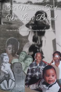 Paperback The Memories That We Leave Behind: We Are Left To Reconcile The Thoughts Within Our Minds Book