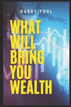 Paperback What Will bring you wealth: The Simple Strategy That Will Get You What You Want Book