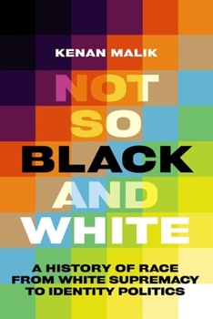 Hardcover Not So Black and White: A History of Race from White Supremacy to Identity Politics Book