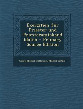 Paperback Exerzitien Fur Priester Und Priesteramtskandidaten - Primary Source Edition [German] Book