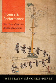 Hardcover Incense and Performance: The Lives of Mexica Ritual Specialists Book