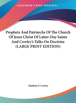Hardcover Prophets and Patriarchs of the Church of Jesus Christ of Latter-Day Saints and Cowley's Talks on Doctrine [Large Print] Book