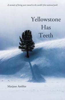 Paperback Yellowstone Has Teeth: A Memoir of Living in Yellowstone Book
