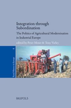 Paperback Integration Through Subordination: The Politics of Agricultural Modernisation in Industrial Europe Book