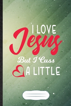 I Love Jesus but I Cuss a Little: Jesus Blank Journal Write Record. Practical Dad Mom Anniversary Gift, Fashionable Funny Creative Writing Logbook, Vintage Retro B5 110 Page