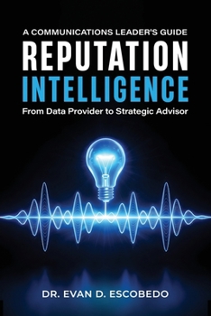 Paperback Reputation Intelligence: A Communications Leader's Guide: From Data Provider to Strategic Advisor Book