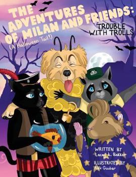 Paperback The Adventures of Milan And Friends, Trouble with Trolls (A Halloween Tail!) Book