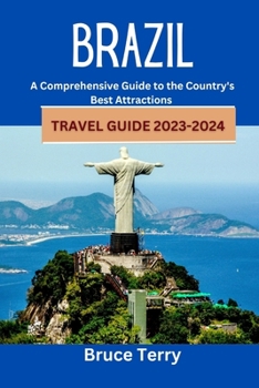 Paperback Brazil Travel Guide 2023-2024: A Comprehensive Guide to the Country's Best Attractions Book