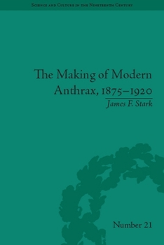 Paperback The Making of Modern Anthrax, 1875-1920: Uniting Local, National and Global Histories of Disease Book