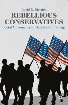 Paperback Rebellious Conservatives: Social Movements in Defense of Privilege Book