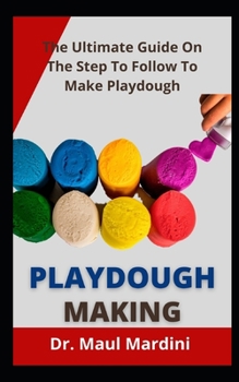 Paperback Playdough Making: The Ultimate Guide On The Step To Follow To Make Playdough Book