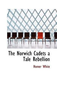 Paperback The Norwich Cadets a Tale Rebellion Book