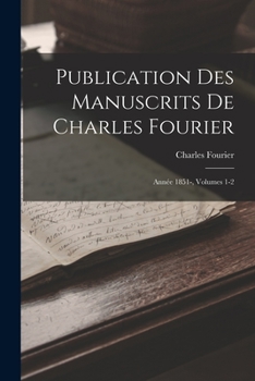 Paperback Publication Des Manuscrits De Charles Fourier: Année 1851-, Volumes 1-2 [French] Book