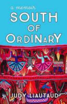 Paperback South of Ordinary: Stirring Travel Adventures of Young Love and Self-Discovery Book